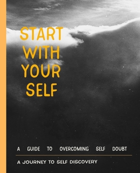 Paperback Start with your self a journey to self discovery: for Practicing the Mindful start With Gratitude, Way to Build Good Habits & Break Bad Ones for Pract Book