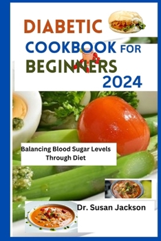 Paperback Diabetic Cookbook for Beginners 2024: Balancing Blood Sugar Levels Through Diet Book