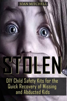 Paperback Stolen: DIY Child Safety Kits for Quick Recovery of Missing and Abducted Kids Book