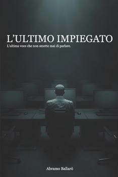 L'ultimo impiegato: L'ultima voce che non smette mai di parlare (Italian Edition)