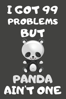 Paperback I Got 99 Problems But Panda Ain't One: Panda Gifts for Panda Lovers - Blank Lined Notebooks, Journals, Planners and Diaries to Write In Book