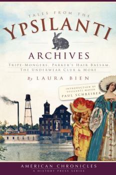 Paperback Tales from the Ypsilanti Archives:: Tripe-Mongers, Parker's Hair Balsam, the Underwear Club & More Book