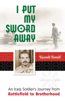 Paperback I Put My Sword Away: An Iraqi Soldier's Journey from Battlefield to Brotherhood Book