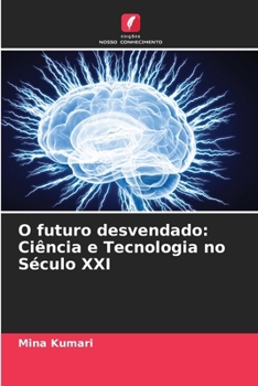 Paperback O futuro desvendado: Ciência e Tecnologia no Século XXI [Portuguese] Book