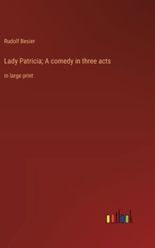Hardcover Lady Patricia; A comedy in three acts: in large print Book
