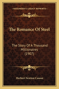 Paperback The Romance Of Steel: The Story Of A Thousand Millionaires (1907) Book