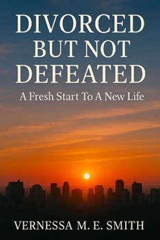 Paperback Divorced But Not Defeated: A Fresh Start Utilizing Leadership Skills Like A BOSS Book