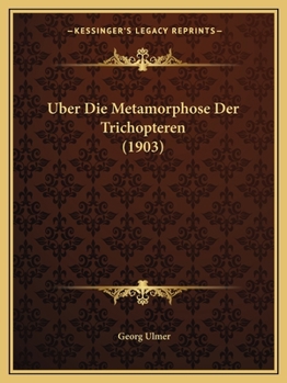 Uber Die Metamorphose Der Trichopteren (1903)