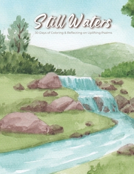 Still Waters: 30 Days of Coloring & Reflecting on Uplifting Psalms