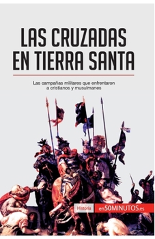 Paperback Las cruzadas en Tierra Santa: Las campañas militares que enfrentaron a cristianos y musulmanes [Spanish] Book