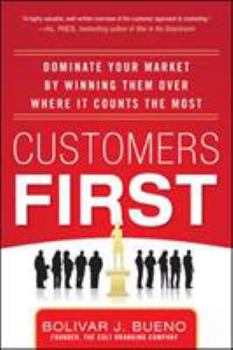Hardcover Customers First: Dominate Your Market by Winning Them Over Where It Counts the Most Book