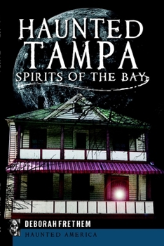 Haunted Tampa: Spirits of the Bay (Haunted America) - Book  of the Haunted America