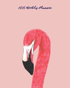 2020 Weekly Planner: Pink Flamingo Calendar Organizer Agenda
