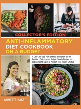 Hardcover Anti-Inflammatory Diet Cookbook On A Budget: A Low Cost Meal Plan for Men, for Women and for Families Delicious and Budget Friendly Recipes for Beginn Book