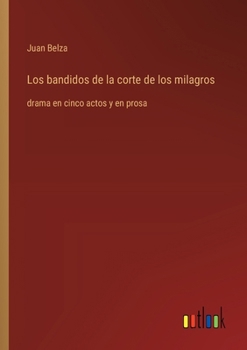 Paperback Los bandidos de la corte de los milagros: drama en cinco actos y en prosa [Spanish] Book