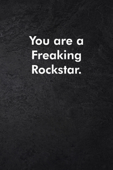 You are a Freaking Rockstar.: Blank Lined Journal Coworker Notebook Sarcastic Joke, Humor Journal, Original Gag Gift (Funny Office Journals) ... Retirement, Secret Santa or Christmas