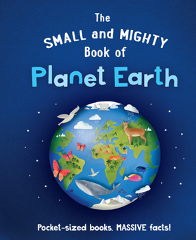 Hardcover The Small and Mighty Book of Planet Earth: Pocket-Sized Books, Massive Facts! Book