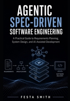 Paperback Agentic Spec-Driven Software Engineering: A Practical Guide to Requirements Planning, System Design, and AI-Assisted Development Book