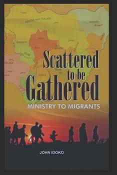 Paperback Scattered to be Gathered: Ministry to the Migrants Book