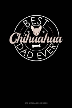 Paperback Best Chihuahua Dad Ever: Gas & Mileage Log Book