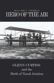 Hardcover Hero of the Air: Glenn Curtiss and the Birth of Naval Aviation Book