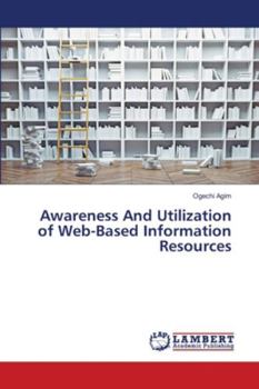 Paperback Awareness And Utilization of Web-Based Information Resources Book