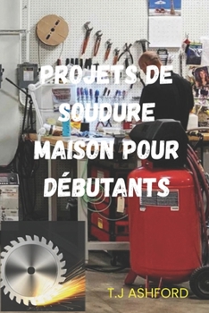 Paperback Projets de Soudure Maison Pour Débutants [French] Book