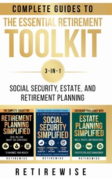 The Essential Retirement Toolkit: Complete Guides to Social Security, Estate, and Retirement Planning