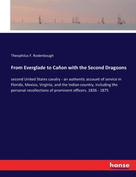 Paperback From Everglade to Cañon with the Second Dragoons: second United States cavalry - an authentic account of service in Florida, Mexico, Virginia, and the Book