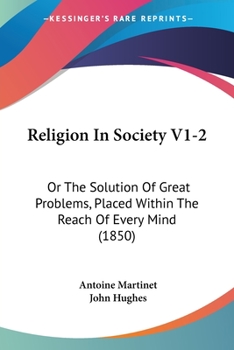 Paperback Religion In Society V1-2: Or The Solution Of Great Problems, Placed Within The Reach Of Every Mind (1850) Book