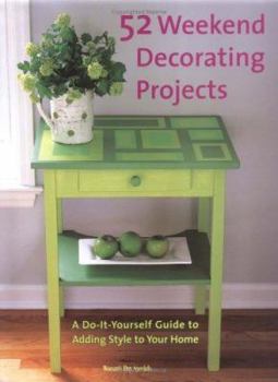 Hardcover 52 Weekend Decorating Projects: A Do-It-Yourself Guide to Adding Style to Your Home Book