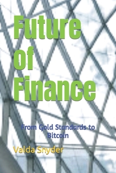 Paperback Future of Finance: From Gold Standards to Bitcoin Book