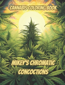 Paperback Cannabis Coloring Book: Mikey's Chromatic Concoctions [Large Print] Book