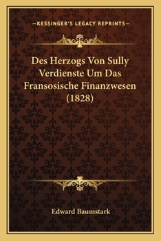 Paperback Des Herzogs Von Sully Verdienste Um Das Fransosische Finanzwesen (1828) [German] Book