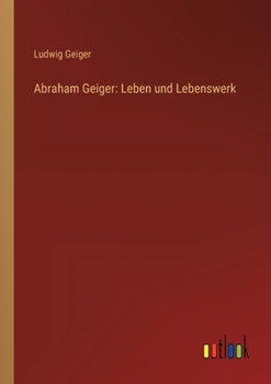 Abraham Geiger: Leben Und Lebenswerk