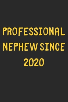 Professional Nephew Since 2020: Lined Journal, 120 Pages, 6 x 9, Funny Nephew Gift Idea, Black Matte Finish (Professional Nephew Since 2020 Journal)