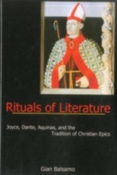 Hardcover Rituals of Literature: Joyce, Dante, Aquinas, and the Tradition of Christian Epics Book