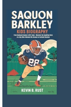 SAQUON BARKLEY KIDS BIOGRAPHY: From Backyard Games to NFL Fame - Discover the Inspiring Story of a Boy Who Followed His Dreams to Football Stardom