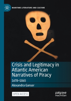 Paperback Crisis and Legitimacy in Atlantic American Narratives of Piracy: 1678-1865 Book