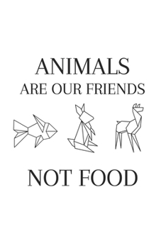 Animals Are Our Friends, Not Food: 6x9 Journal for Writing Down Daily Habits, Diary, Notebook (Vegan Themed Book)