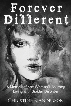 Forever Different: a Memoir of One Woman's Journey Living with Bipolar Disorder