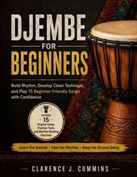 Paperback Djembe for Beginners: Build Rhythm, Develop Clean Technique, and Play 15 Beginner-Friendly Songs with Confidence Book