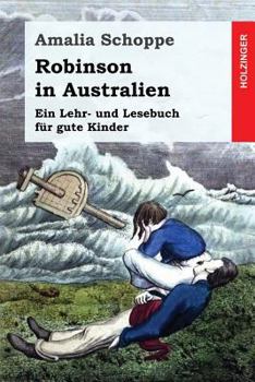 Paperback Robinson in Australien: Ein Lehr- und Lesebuch für gute Kinder [German] Book