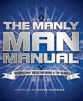 Hardcover The Manly Man Manual: 100 Brilliant Ideas for Being a Top Bloke Book