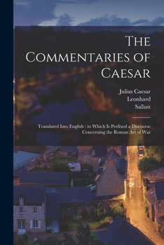 Paperback The Commentaries of Caesar: Translated Into English: to Which is Prefixed a Discourse Concerning the Roman Art of War Book