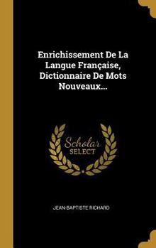 Hardcover Enrichissement De La Langue Française, Dictionnaire De Mots Nouveaux... [French] Book