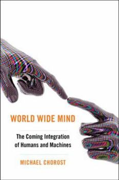 Hardcover World Wide Mind: The Coming Integration of Humanity, Machines, and the Internet Book