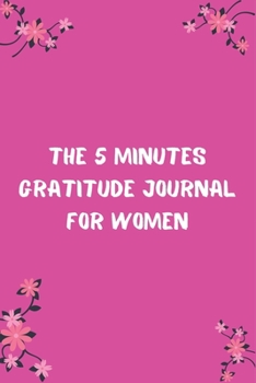 The 5 Minutes Gratitude Journal for Women: 100 Days gratitude and daily practice, spending five minutes to cultivate happiness, Nice Inspirational gifts for women
