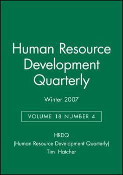Human Resource Development Quarterly, Number 4, Winter 2007 (J-B HRDQ Single Issue Human Resource Development Qarterly)