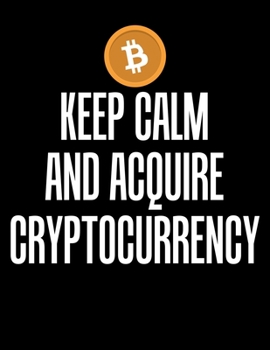 Paperback Keep Calm And Acquire Cryptocurrency: Keep Calm and Acquire Cryptocurrency Blank Sketchbook to Draw and Paint (110 Empty Pages, 8.5" x 11") Book